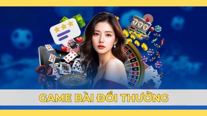 Thông tin sơ lược cần biết về game bài đổi thưởng