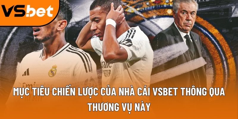 Mục tiêu chiến lược của nhà cái Vsbet thông qua thương vụ này